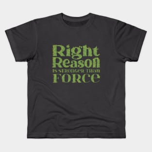 Right reason is stronger than force Kids T-Shirt